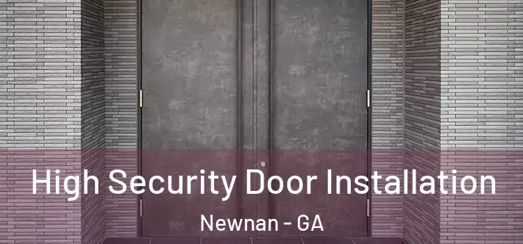  High Security Door Installation Newnan - GA
